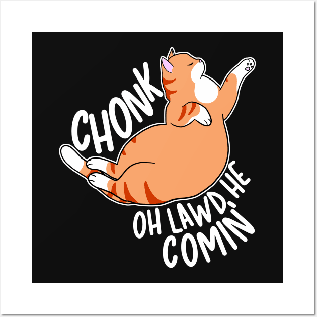 Chonk Oh Lawd He Comin' Wall Art by Psitta